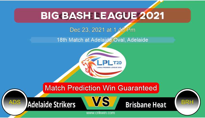 Adelaide Strikers vs Brisbane Heat T20 18th Today Match Prediction with latest all updates from Big Bash League 2021 Dec 23, 2021 at 1.45 Pm Match