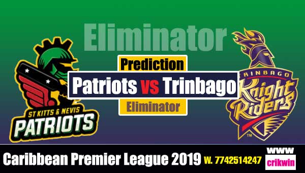 CPL 2019 Prediction 100% sure Today Who will win Eliminator Match TKR vs SKNP Cricket True Astrolgy Winner Tips Toss Reports Patriots vs Trinbago
