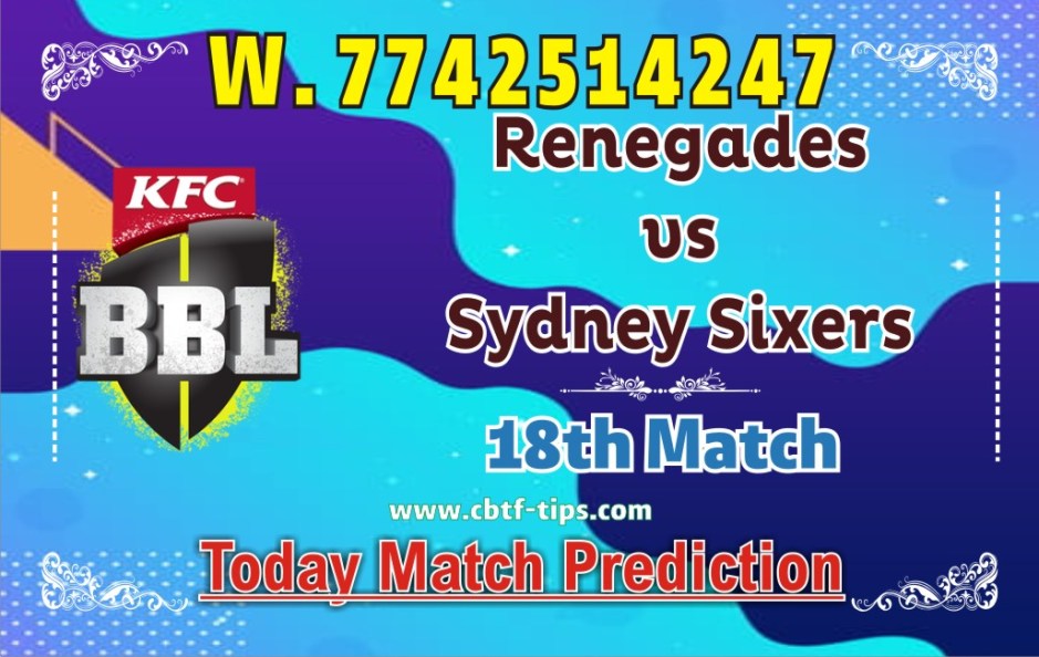 Today Match Prediction Sydney Sixers vs Melbourne Renegades 18th Match Who Will Win BBL T20 100% Sure? SYS vs MLR Big Bash League Predictions