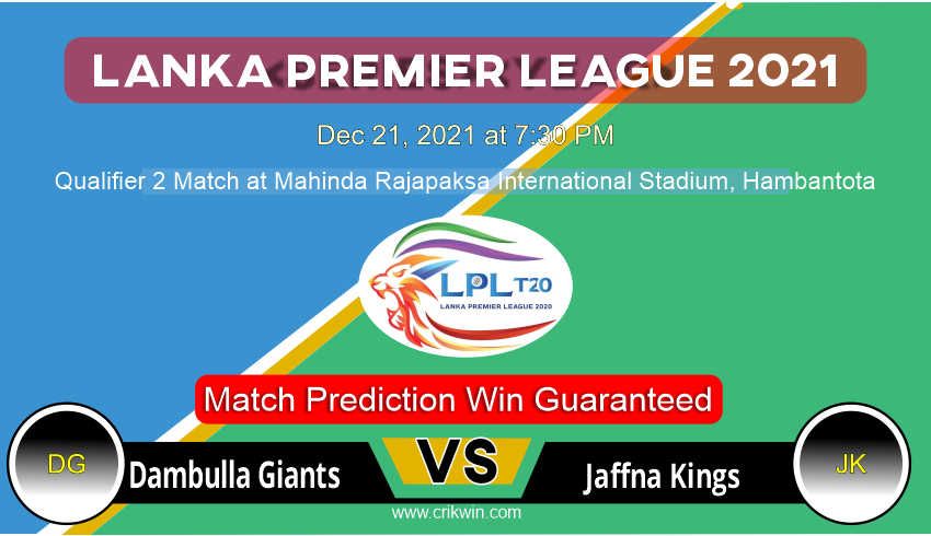 Dambulla Giants vs Jaffna Kings LPL T20 Qualifier 2 Today Match Prediction with latest all updates from Lanka Premier League 2021 Dec 21
